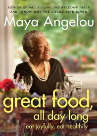 Great Food, All Day Long Eat Joyfully, Eat Healthily【電子書籍】[ Dr Maya Angelou ]