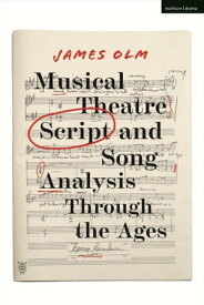 Musical Theatre Script and Song Analysis Through the Ages【電子書籍】[ James Olm ]