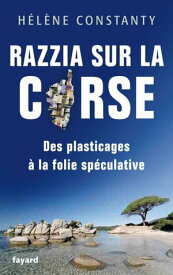 Razzia sur la Corse Des plasticages ? la folie sp?culative【電子書籍】[ H?l?ne Constanty ]