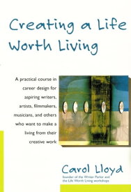 Creating a Life Worth Living【電子書籍】[ Carol Lloyd ]