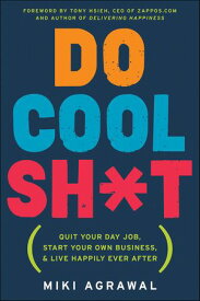 Do Cool Sh*t Quit Your Day Job, Start Your Own Business, and Live Happily Ever After【電子書籍】[ Miki Agrawal ]