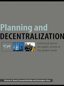 Planning and Decentralization Contested Spaces for Public Action in the Global South【電子書籍】