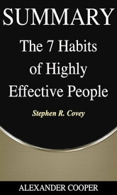 Summary of The 7 Habits of Highly Effective People by Stephen R. Covey - A Comprehensive Summary【電子書籍】[ Alexander Cooper ]