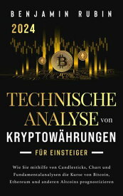 Technische Analyse von Kryptow?hrungen f?r Einsteiger Wie Sie mithilfe von Candlesticks, Chart- und Fundamentalanalysen die Kurse von Bitcoin, Ethereum und anderen Altcoins prognostizieren【電子書籍】[ Benjamin Rubin ]