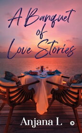 A Banquet of Love Stories【電子書籍】[ Anjana L ]