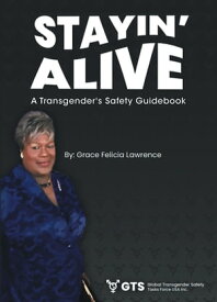 Stayin Alive A Transgender's Safety Guidebook【電子書籍】[ Grace Felicia Lawrence ]