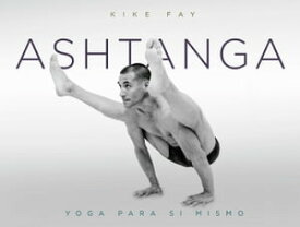 Ashtanga : yoga para s? mismo【電子書籍】[ Kike Fay ]