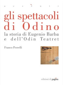 Gli spettacoli di Odino. La storia di Eugenio Barba e dell'Odin Teatret【電子書籍】[ Franco Perrelli ]