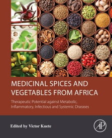 Medicinal Spices and Vegetables from Africa Therapeutic Potential against Metabolic, Inflammatory, Infectious and Systemic Diseases【電子書籍】