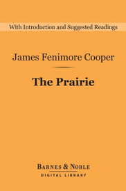 The Prairie (Barnes & Noble Digital Library)【電子書籍】[ James Fenimore Cooper ]
