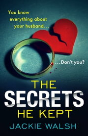 The Secrets He Kept【電子書籍】[ Jackie Walsh ]