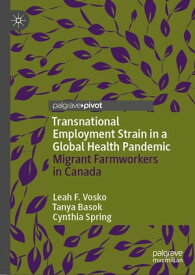 Transnational Employment Strain in a Global Health Pandemic Migrant Farmworkers in Canada【電子書籍】[ Leah F. Vosko ]