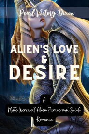 ALIEN'S LOVE AND DESIRE A Mate Werewolf Alien Paranormal Sci-fi Romance【電子書籍】[ Pearl Victory Dixon ]