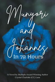Munyori and Johannes In 72 Hours 【電子書籍】[ Crystal Charlotte (CC) Lane ]