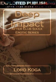 Deep Impact: After Club Sixxx Erotic Series【電子書籍】[ Lord Koga ]