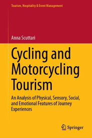 Cycling and Motorcycling Tourism An Analysis of Physical, Sensory, Social, and Emotional Features of Journey Experiences【電子書籍】[ Anna Scuttari ]