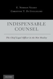 Indispensable Counsel The Chief Legal Officer in the New Reality【電子書籍】[ E. Norman Veasey ]