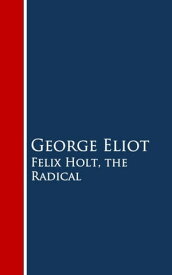 Felix Holt, the Radical【電子書籍】[ George Eliot ]
