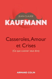 Casseroles, Amour et Crises - 2e ?dition【電子書籍】[ Jean-Claude Kaufmann ]