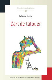 L’art de tatouer La pratique d’un m?tier cr?atif【電子書籍】[ Val?rie Rolle ]