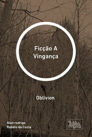 Fic??o A Vingan?a Oblivion【電子書籍】[ Alan rodrigo Rabelo da Costa ]