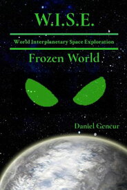 W.I.S.E World Interplanetary Space Exploration Frozen World【電子書籍】[ Daniel Gencur ]