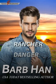 Rancher in Danger (Texas Firebrand Book 6)【電子書籍】[ Barb Han ]