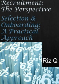 Recruitment: The Perspective, Selection & Onboarding: A Practical Approach【電子書籍】[ Riz Q ]