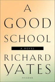 A Good School A Novel【電子書籍】[ Richard Yates ]