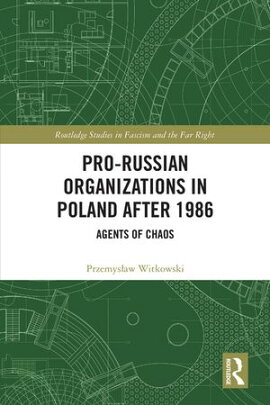 Pro-Russian Organizations in Poland after 1986 Agents of Chaos