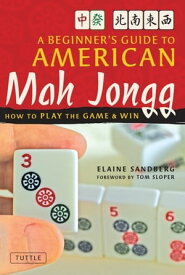 Beginner's Guide to American Mah Jongg How to Play the Game & Win【電子書籍】[ Elaine Sandberg ]