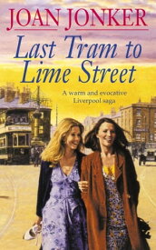 Last Tram to Lime Street A moving saga of love and friendship from the streets of Liverpool (Molly and Nellie series, Book 2)【電子書籍】[ Joan Jonker ]