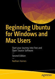 Beginning Ubuntu for Windows and Mac Users Start your Journey into Free and Open Source Software【電子書籍】[ Nathan Haines ]