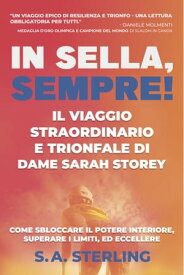 In Sella, Sempre! Il Viaggio Straordinario e Trionfale di Dame Sarah Storey【電子書籍】[ S.A. Sterling ]