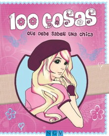 100 cosas que debe saber una chica Una gu?a juvenil muy completa【電子書籍】[ Karla S. Sommer ]