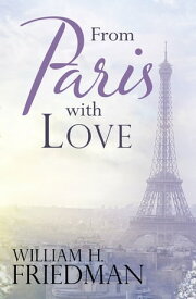 From Paris with Love【電子書籍】[ William H. Friedman ]