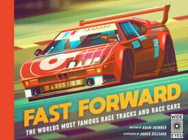 Fast Forward The world's most famous race tracks and race cars【電子書籍】[ Adam Skinner ]