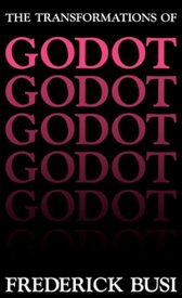 The Transformations of Godot【電子書籍】[ Frederick Busi ]