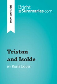 Tristan and Isolde by Ren? Louis (Book Analysis) Detailed Summary, Analysis and Reading Guide【電子書籍】[ Bright Summaries ]