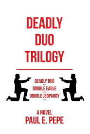 Deadly Duo Trilogy【電子書籍】[ Paul E. Pepe ]