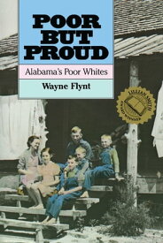 Poor but Proud Alabama's Poor Whites【電子書籍】[ Wayne Flynt ]