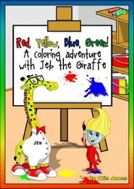 Red Yellow Blue Green! A Coloring Adventure with Jeb The Giraffe【電子書籍】[ Otis Jones ]