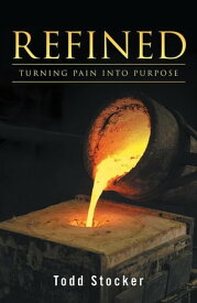 Refined Turning Pain into Purpose【電子書籍】[ Todd Stocker ]