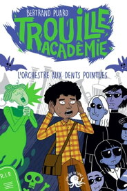 Trouille Acad?mie - L'Orchestre aux dents pointues - Lecture roman jeunesse horreur - D?s 9 ans【電子書籍】[ Bertrand Puard ]