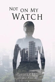 Not On MY Watch Second Edition【電子書籍】[ Dana Powell ]