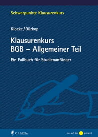 Klausurenkurs BGB - Allgemeiner Teil Ein Fallbuch f?r Studienanf?nger【電子書籍】[ Daniel M. Klocke ]