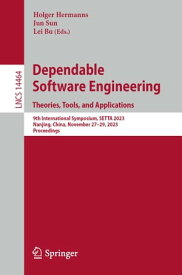 Dependable Software Engineering. Theories, Tools, and Applications 9th International Symposium, SETTA 2023, Nanjing, China, November 27?29, 2023, Proceedings【電子書籍】