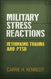 Military Stress Reactions Rethinking Trauma and PTSD【電子書籍】[ Carrie H. Kennedy, PhD, ABPP ]