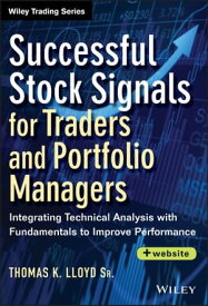 Successful Stock Signals for Traders and Portfolio Managers Integrating Technical Analysis with Fundamentals to Improve Performance【電子書籍】[ Tom K. Lloyd Sr. ]