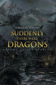 Suddenly There Were Dragons Autumn Leaves Burning【電子書籍】[ Wanda Lee Stafford ]